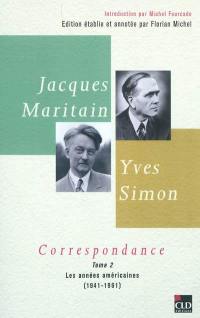 Jacques Maritain, Yves Simon : correspondance. Vol. 2. Les années américaines (1941-1961)