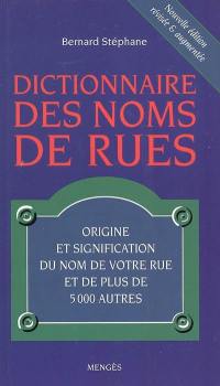 Le dictionnaire des noms de rues : origine et signification du nom de votre rue et de plus de 5.000 autres