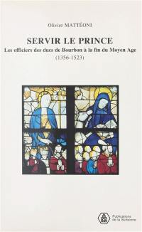 Servir le prince : les officiers des ducs de Bourbon à la fin du Moyen Age (1356-1523)