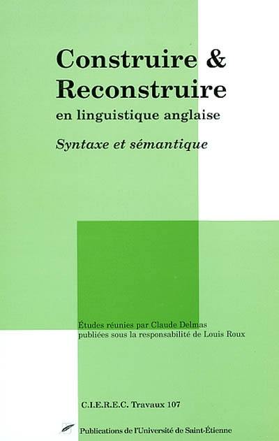 Construire et reconstruire en linguistique anglaise : syntaxe et sémantique