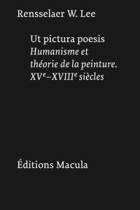 Ut pictura poesis : humanisme et théorie de la peinture : XVe-XVIIIe siècles