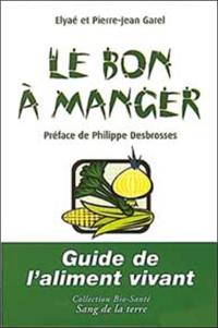 Le bon à manger : guide de l'aliment vivant