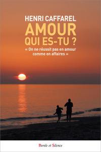 Amour, qui es-tu ? : on ne réussit pas en amour comme en affaires