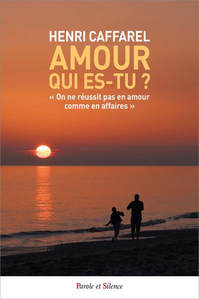 Amour, qui es-tu ? : on ne réussit pas en amour comme en affaires