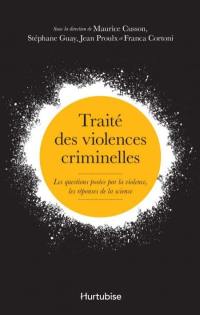 Traité des violences criminelles : les questions posées par la violence, les réponses de la science