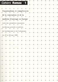 Organisations et compétences de la conception et de la maîtrise d'ouvrage en Europe : actes des premières rencontres du Réseau activités et métiers de l'architecture et de l'urbanisme, les 27 et 28 mai 1999