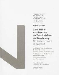 Cahiers design, n° 2. Zaha Hadid, architecture du Terminal-Tram de Strasbourg : contexte, concept et dispositif. Zaha Hadid, Architektur des Strassburger S-Bahn-Terminals : Kontext, Konzept und Konstruction. Zaha Hadid, architecture of the Terminal Strasbourg tram : environment, concept and plan of action