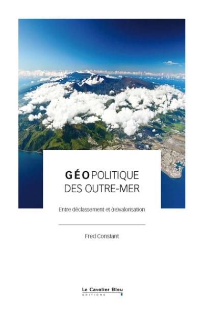 Géopolitique des outre-mer : entre déclassement et (re)valorisation