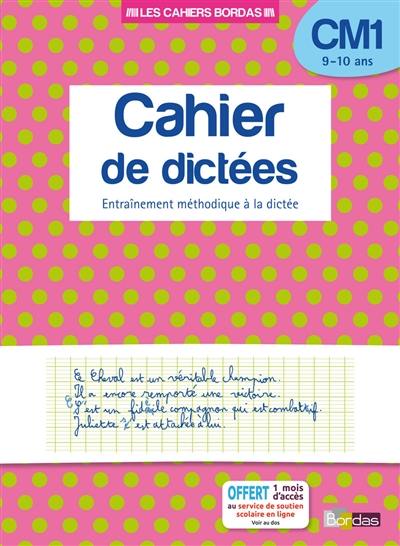 Cahier de dictées, CM1, 9-10 ans : entraînement méthodique à la dictée