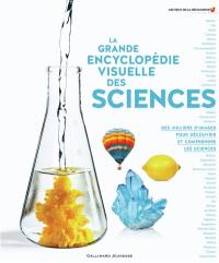 La grande encyclopédie visuelle des sciences : des milliers d'images pour découvrir et comprendre les sciences