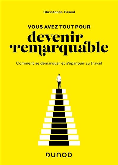 Vous avez tout pour devenir remarquable : comment se démarquer et s'épanouir au travail