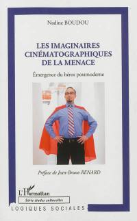 Les imaginaires cinématographiques de la menace : émergence du héros postmoderne