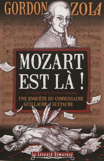 Une enquête du commissaire Guillaume Suitaume. Mozart est là ! : le secret des francs-maçons