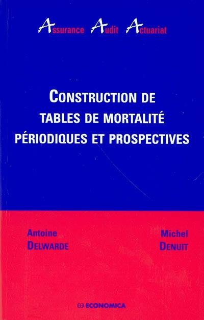 Construction de tables de mortalité périodiques et prospectives