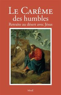 Le carême des humbles : retraite au désert avec Jésus