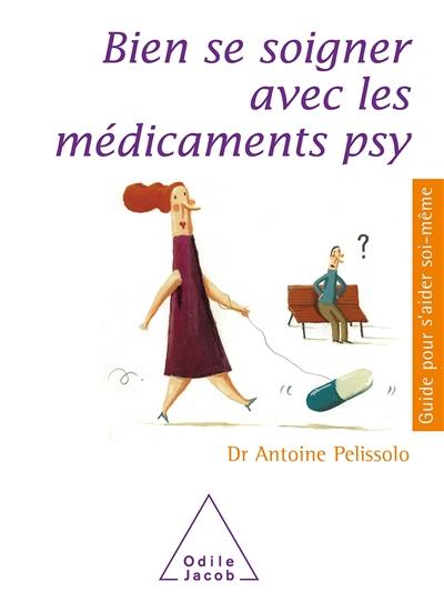 Bien se soigner avec les médicaments psy : antidépresseurs, tranquillisants, somnifères