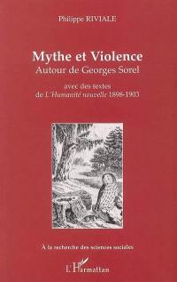 Mythe et violence autour de Georges Sorel : avec des textes de L'Humanité nouvelle, 1898-1903