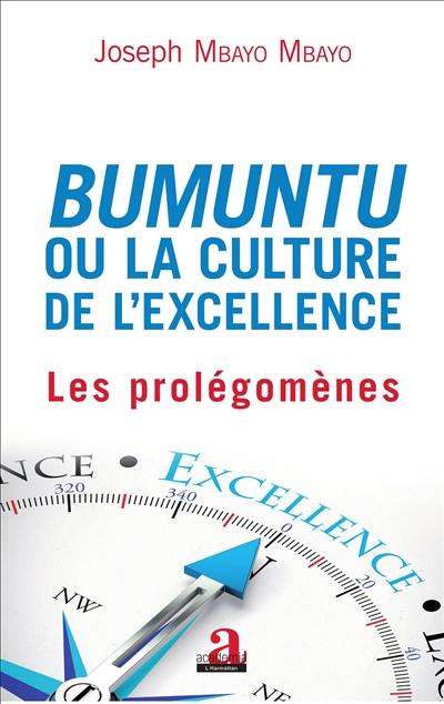 Bumuntu ou La culture de l'excellence. Vol. 1. Les prolégomènes