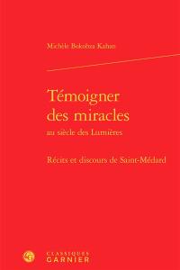 Témoigner des miracles au siècle des lumières : récits et discours de Saint-Médard