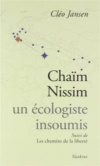 Chaïm Nissim, un écologiste insoumis : biographie. Les chemins de la liberté