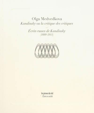 Kandinsky ou La critique des critiques. Ecrits russes de Kandinsky : 1899-1911