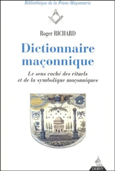 Dictionnaire maçonnique : le sens caché des rituels et de la symbolique maçonnique