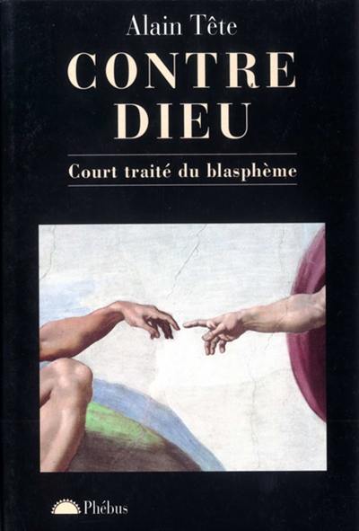 Contre Dieu : court traité du blasphème