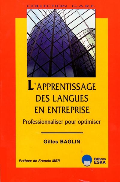 L'apprentissage des langues en entreprise : professionnaliser pour optimiser : guide à l'usage des apprenants adultes, des formateurs et des gestionnaires