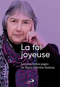 La foi joyeuse : Les plus belles pages de Marie-Thérèse Nadeau