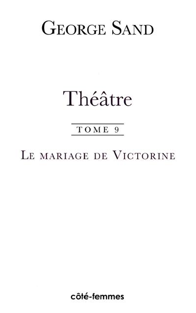 Théâtre. Vol. 9. Le mariage de Victorine : 1851. Le démon du foyer : 1852