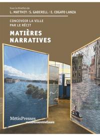 Matières narratives : concevoir la ville par le récit Matières narratives : concevoir la ville par le récit