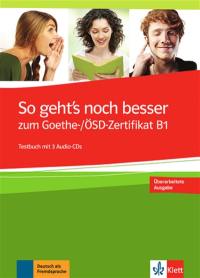 So geht's noch besser : zum Goethe und OSD-Zertifikat B1, Prüfungsvorbereitung Zertifikat B1 : Testbuch mit 3 Audio-CDs