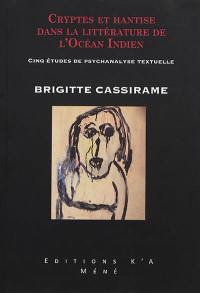 Cryptes et hantise dans la littérature de l'océan Indien : cinq études de psychanalyse textuelle