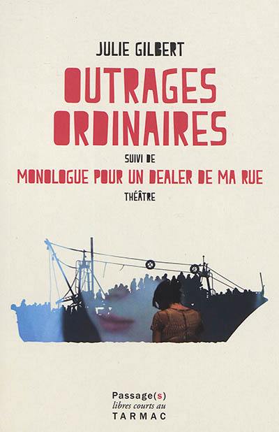 Outrages ordinaires. Monologue pour un dealer de ma rue : théâtre