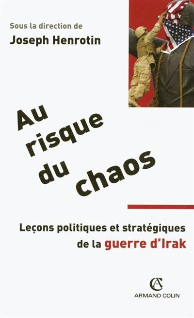 Au risque du chaos : leçons politiques et stratégiques de la guerre d'Irak