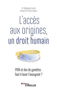 L'accès aux origines, un droit humain : PMA et don de gamètes : faut-il lever l'anonymat ?