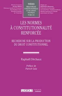 Les normes à constitutionnalité renforcée : recherche sur la production du droit constitutionnel