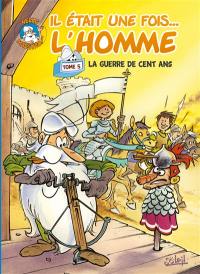 Il était une fois... l'homme. Vol. 5. La guerre de Cent Ans