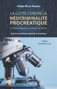 La lutte contre la néocriminalité procréatique en République démocratique du Congo : esquisse de politique criminelle en bioéthique