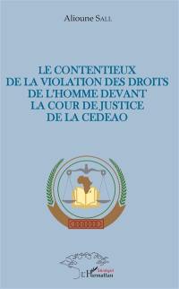 Le contentieux de la violation des droits de l'homme devant la cour de justice de la CEDEAO