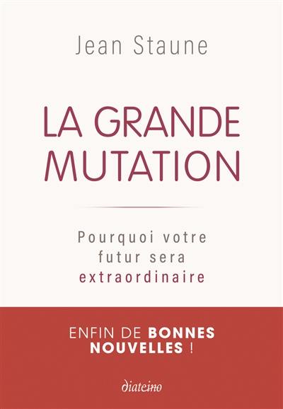 La grande mutation : pourquoi votre futur sera extraordinaire