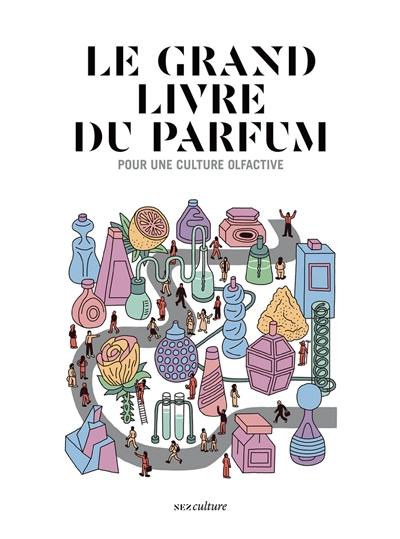 Le grand livre du parfum : pour une culture olfactive