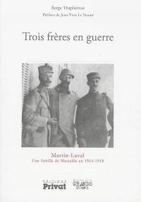 Trois frères en guerre : Martin-Laval, une famille de Marseille en 1914-1918