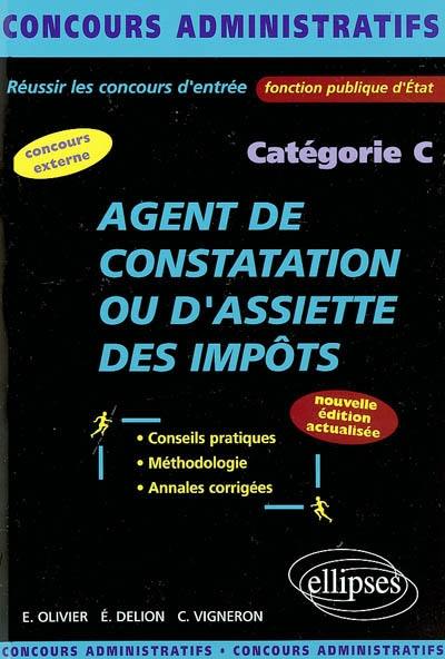 Agent de constatation ou d'assiette des impôts : catégorie C, concours externe : conseils pratiques, méthodologie, annales corrigées