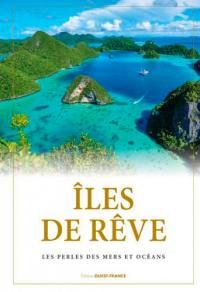 Iles de rêve : les perles des mers et océans