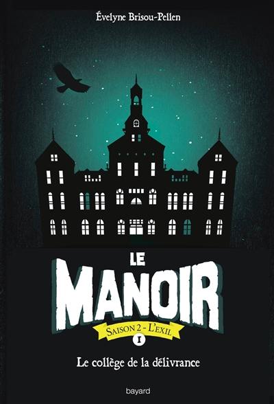 Le manoir : saison 2, l'exil. Vol. 1. Le collège de la délivrance