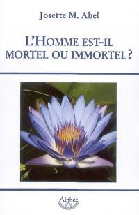 L'homme est-il mortel ou immortel ?