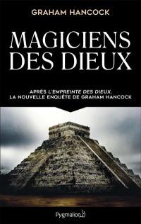 Magiciens des dieux : la sagesse oubliée de la civilisation terrestre perdue