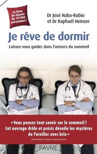 Je rêve de dormir : laissez-vous guider dans l'univers du sommeil