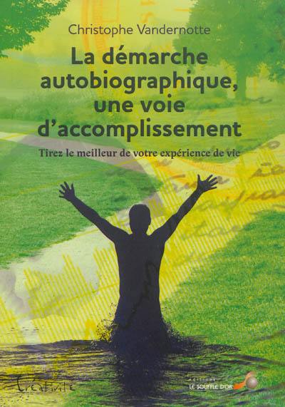 La démarche autobiographique, une voie d'accomplissement : tirez le meilleur de votre expérience de vie